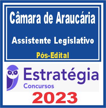 Câmara de Araucária PR (Assistente Legislativo) Pós Edital - Estratégia 2023