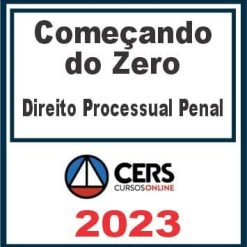Começando do Zero (Direito Processual Penal - Gustavo Cordeiro) Cers 2023