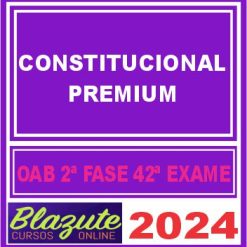 Curso Premium de Direito Constitucional para a 2ª Fase do Exame 42 da OAB - Blazute