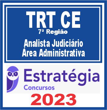 TRT CE - 7ª Região (Analista Judiciário - Área Administrativa) Estratégia 2023