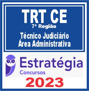 TRT CE - 7ª Região (Técnico Judiciário - Área Administrativa) Estratégia 2023