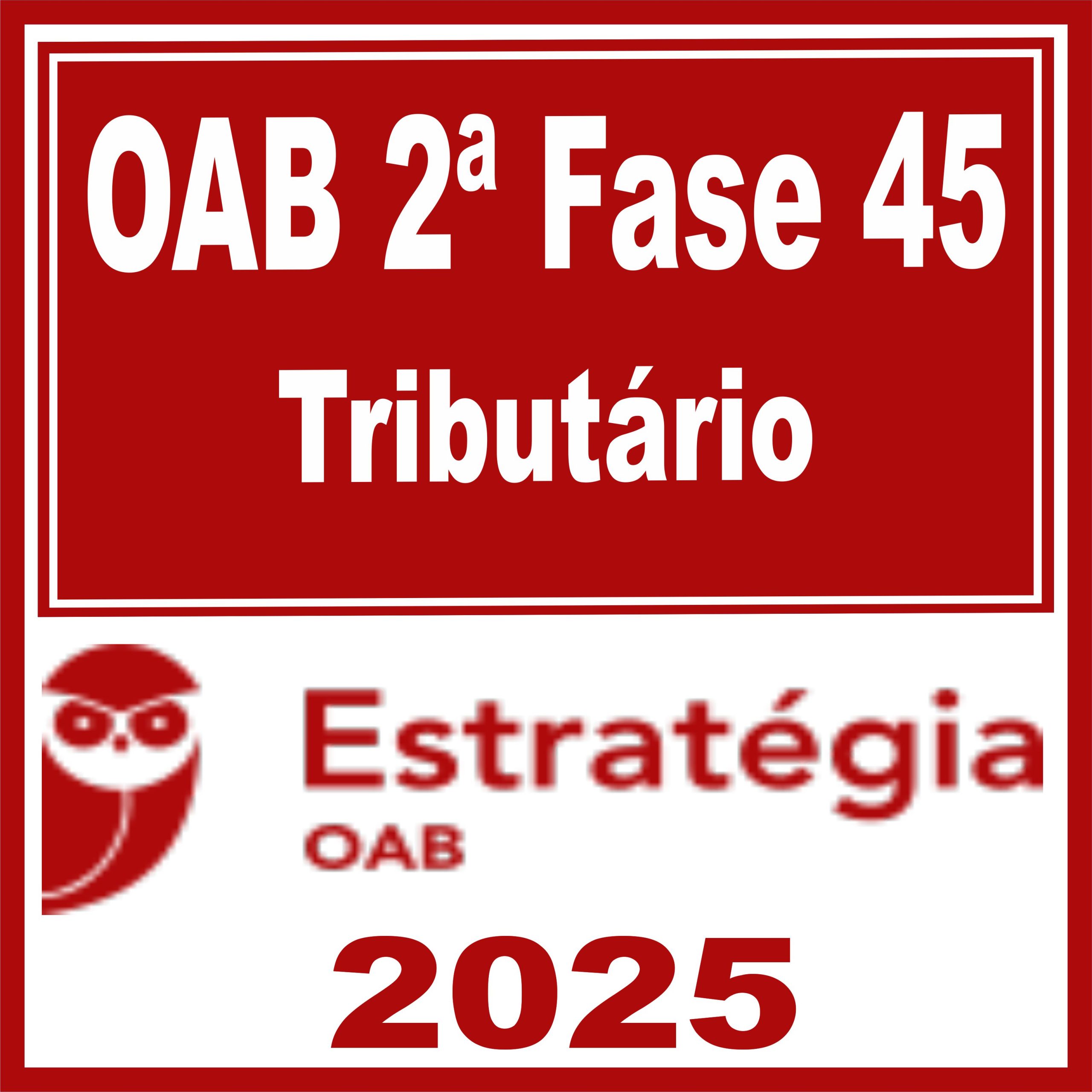 OAB 2ª Fase 45ª Exame (Tributário) Estratégia 2025